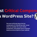 What's the Most Critical Component of a WordPress Site?